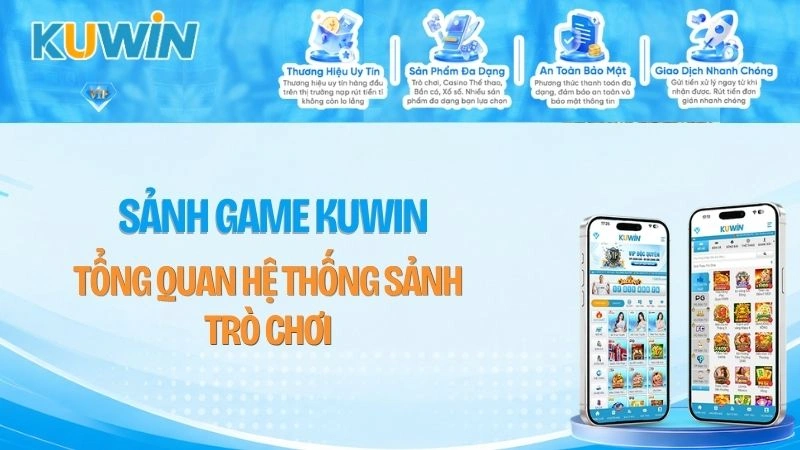 Sảnh Game KUWIN – Tổng Quan Hệ Thống Sảnh Trò Chơi