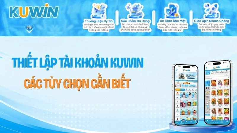 Thiết Lập Tài Khoản KUWIN – Các Tùy Chọn Cần Biết